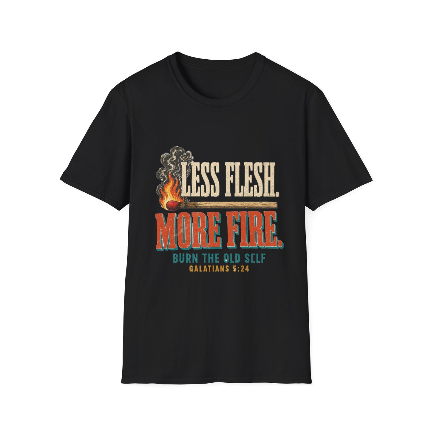 T-Shirt — “Less Flesh, More Fire” Christian Faith Graphic Tee (Galatians 5:24)