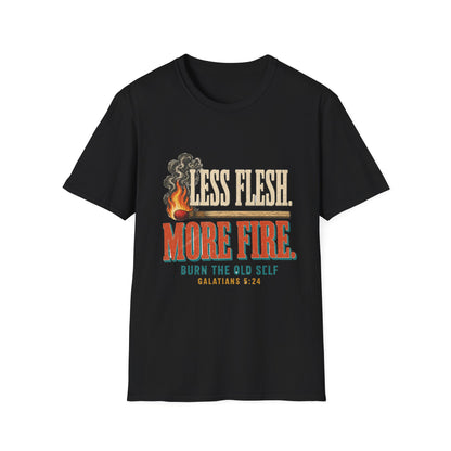 T-Shirt — “Less Flesh, More Fire” Christian Faith Graphic Tee (Galatians 5:24)